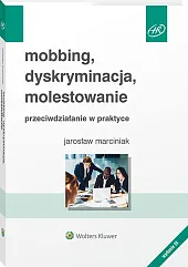 Mobbing, dyskryminacja, molestowanie - przeciwdziałanie w praktyce